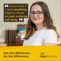 A young girl wearing glasses smiles at the camera. Next to her is a quote which sayss 'I know that if I need anything, iSightCornwall are just a phone call away" and the words See the difference. Be the difference underneath